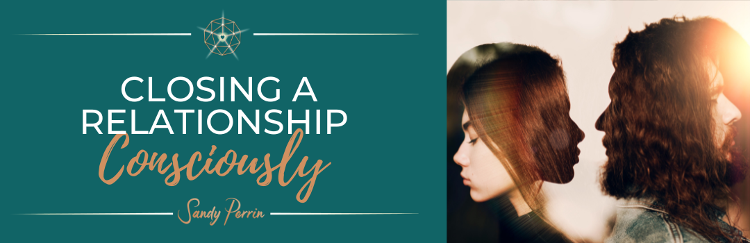 Closing A Relationship Consciously